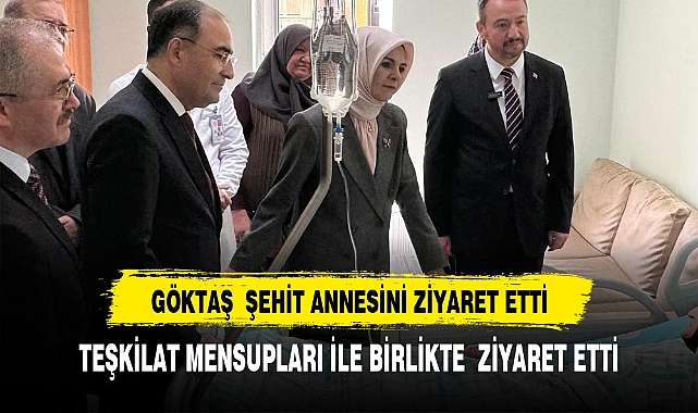 BAKAN GÖKTAŞ'TAN ŞEHİT ANNESİNE ZİYARET