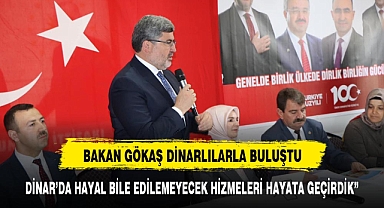 BAKAN GÖKTAŞ VE MİLLETVEKİLİ ÖZKAYA DİNARLILARLA BULUŞTU