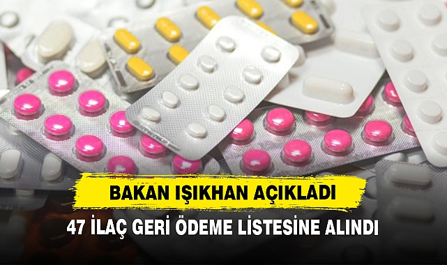 Bakan Işıkhan Açıkladı: 47 İlaç Geri Ödeme Listesine Alındı