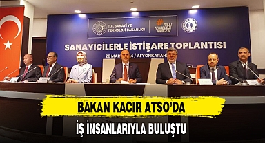 BAKAN KACIR ATSO'DA İŞ İNSANLARIYLA BULUŞTU
