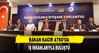 BAKAN KACIR ATSO'DA İŞ İNSANLARIYLA BULUŞTU