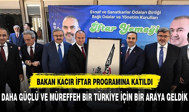 BAKAN KACIR ESOB İFTARINA KATILDI