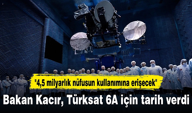 Bakan Kacır, Türksat 6A için tarih verdi