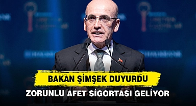 Bakan Şimşek Duyurdu: Zorunlu Afet Sigortası Geliyor