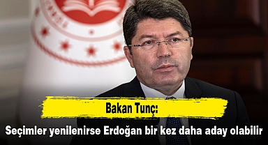 Bakan Tunç: Seçimler yenilenirse Erdoğan bir kez daha aday olabilir