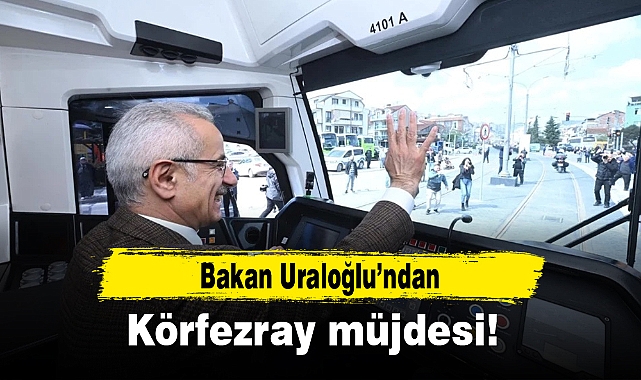 Bakan Uraloğlu’ndan Körfezray müjdesi