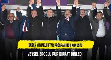 BAKAN YUMAKLI İFTAR PROGRAMINDA KONUŞTU