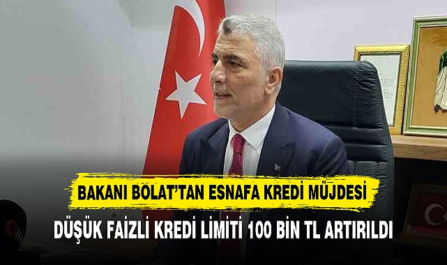 BAKANI BOLAT’TAN ESNAFA KREDİ MÜJDESİ