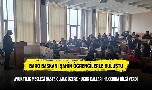 Baro Başkanı  Şahin, Hukuk Fakültesi Öğrencileri İle bir araya geldi