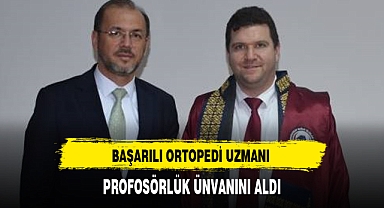 Başarılı Ortopedi Uzmanı Profesörlük Ünvanı Aldı