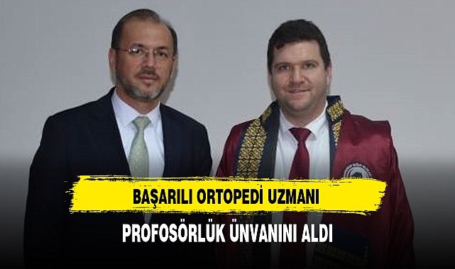 Başarılı Ortopedi Uzmanı Profesörlük Ünvanı Aldı
