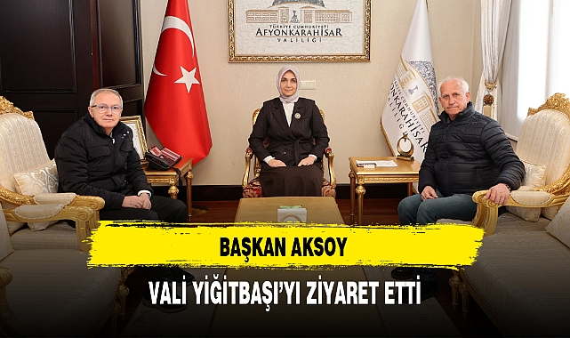 Başkan Aksoy Vali Yiğitbaşı'yı Ziyaret Etti