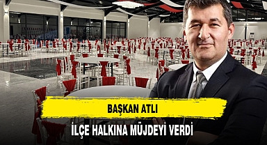 Başkan Atlı ''İlçemize Hayırlı Olsun''