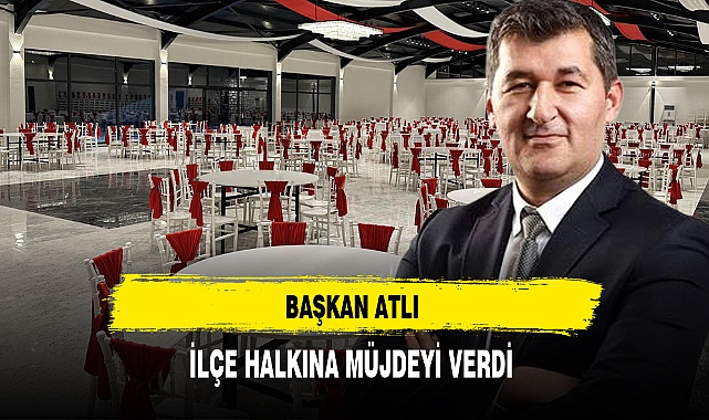 Başkan Atlı ''İlçemize Hayırlı Olsun''