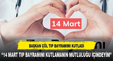 BAŞKAN ÇÖL 14 MART TIP BAYRAMINI KUTLADI