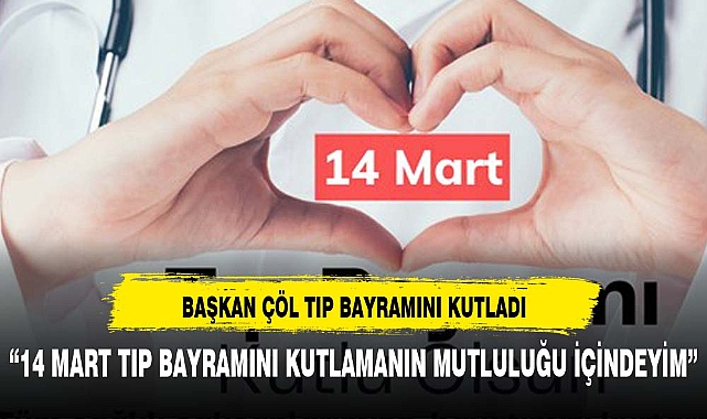 BAŞKAN ÇÖL 14 MART  TIP BAYRAMINI KUTLADI
