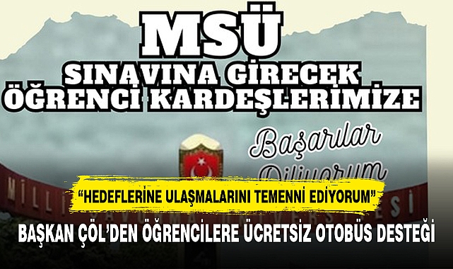 BAŞKAN ÇÖL'DEN ÖĞRENCİLERE ÜCRETSİZ OTOBÜS DESTEĞİ