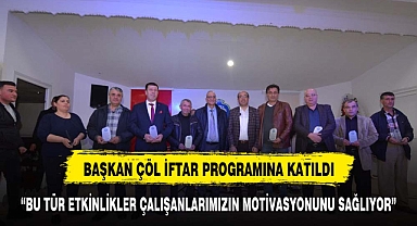 BAŞKAN ÇÖL İFTARDA PERSONELLERİYLE BİR ARAYA GELDİ