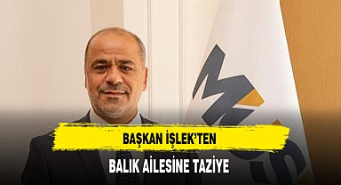 Başkan İşlek'ten Balık Ailesine Taziye