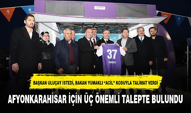 BAŞKAN ULUÇAY İSTEDİ, BAKAN YUMAKLI "ACİL" KODUYLA TALİMAT VERDİ