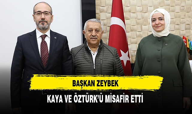 Başkan Zeybek Kaya ve Öztürk'ü Misafir Etti