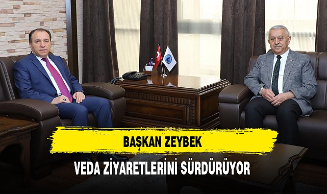 Başkan Zeybek Veda Ziyaretlerini Sürdürüyor