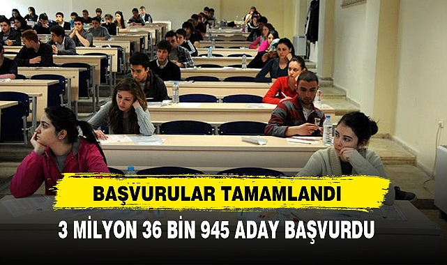 Başvurular Tamamlandı 3 Milyon 36 Bin 945 Aday Başvurdu
