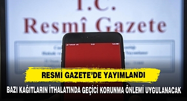 Bazı Kağıtların İthalatında Geçici Korunma Önlemi Uygulanacak
