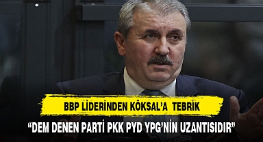 BBP LİDERİNDEN KÖKSAL'A DESTEK