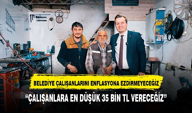 "BELEDİYE ÇALIŞANLARINI ENFLASYONA EZDİRMEYECEĞİZ"