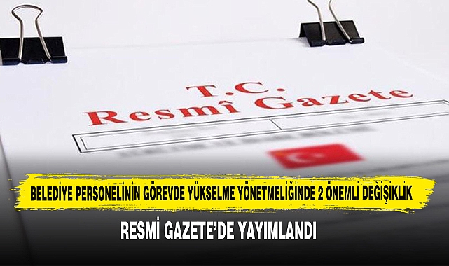 Belediye Personelinin Görevde Yükselme Yönetmeliğinde 2 Önemli Değişiklik