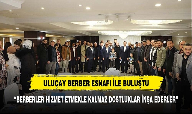 “BERBERLER HİZMET ETMEKLE KALMAZ DOSTLUKLAR İNŞA EDERLER