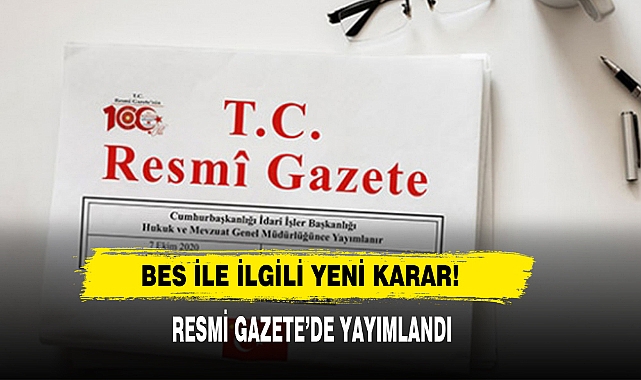 BES İle İlgili Yeni Karar! Resmi Gazete'de Yayımlandı
