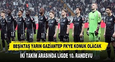 Beşiktaş, Yarın Gaziantep FK'ye Konuk Olacak