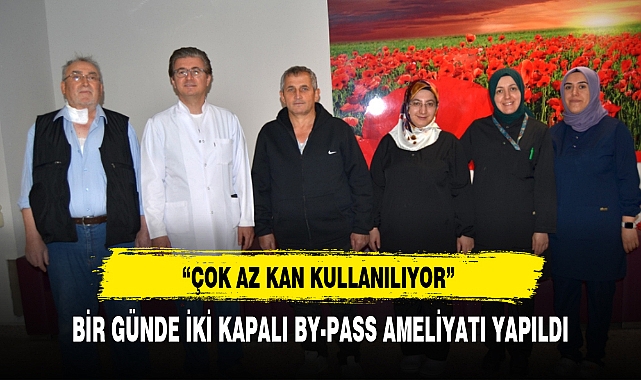BİR GÜNDE İKİ KAPALI BY-PASS AMELİYATI YAPILDI