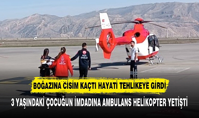 BOĞAZINA CİSİM KAÇTI HAYATİ TEHLİKEYE GİRDİ