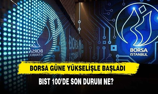 Borsa Güne Yükselişle Başladı