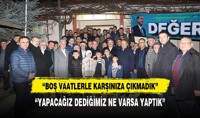 "BOŞ VAATLERLE KARŞINIZA ÇIKMADIK"