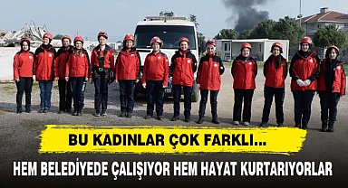 Bu Kadınlar Çok Farklı... Hem Belediyede Çalışıyor Hem Hayat Kurtarıyorlar
