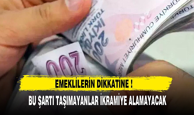 BU ŞARTI TAŞIMAYANLAR İKRAMİYE ALAMAYACAK