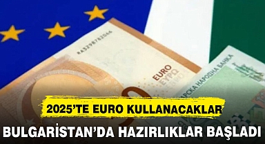 BULGARİSTAN 2025 YILINDA EURO KULLANMAYA HAZIRLANIYOR