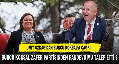 BURCU KÖKSAL ZAFER PARTİSİNDEN RANDEVU MU TALEP ETTİ ?