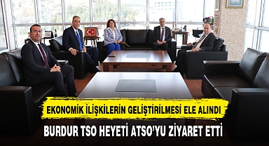 BURDUR TSO HEYETİ ATSO’YU ZİYARET ETTİ