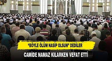 Camide namaz kılarken hayatını kaybetti