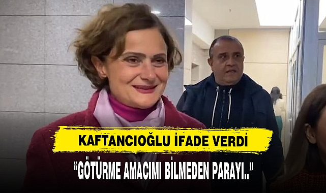 Canan Kaftancıoğlu ifade verdi