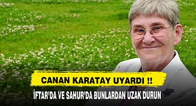 CANAN KARATAY UYARDI İFTAR VE SAHUR'DA BUNLARI YEMEYİN