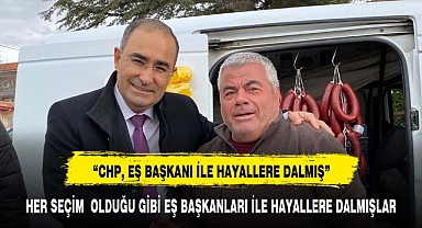 “CHP, EŞ BAŞKANI İLE HAYALLERE DALMIŞ”