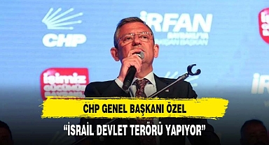 CHP Genel Başkanı Özel: “İsrail, devlet terörü yapıyor”