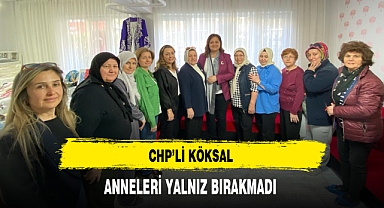 CHP'li Köksal Anneleri Yalnız Bırakmadı