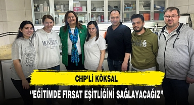 CHP'li Köksal ''Eğitimde Fırsat Eşitliğini Sağlayacağız''